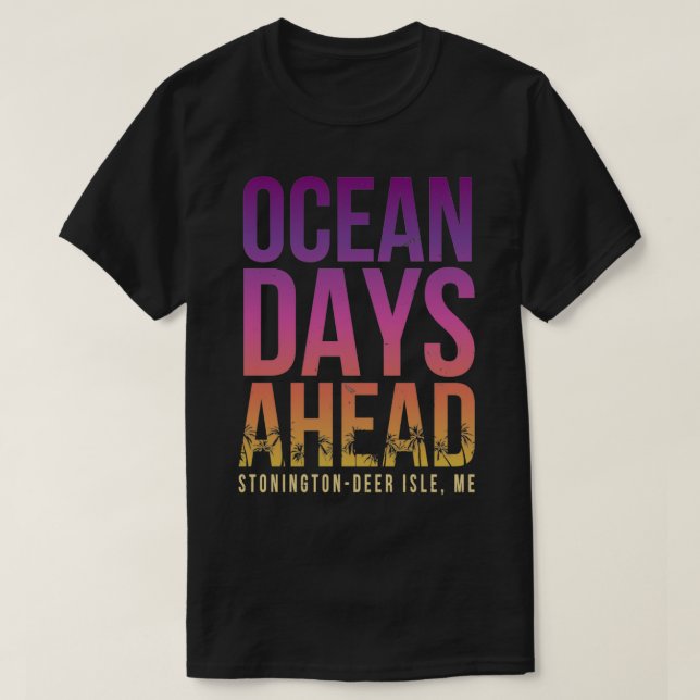 Ocean Days Ahead Stonington Deer Isle Beach Lover  T-Shirt (Design Front)