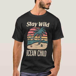 Ocean Quote – Stay Wild Retro Beach Art T-Shirt