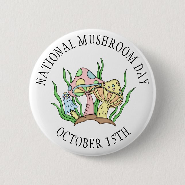 October 15th is National Mushroom Day Food Holiday 2 Inch Round Button (Front)