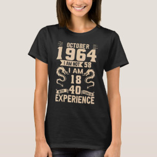 October 1964 I Am Not 58 I Am 18 With 40 Year Expe T-Shirt