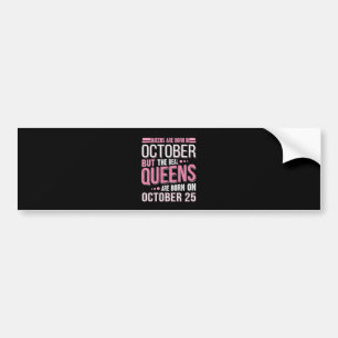 October Gift The Real Queen October 25 Bumper Sticker
