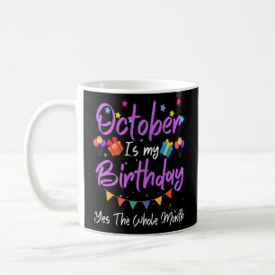 October Is My Birthday MonthYes The Whole Month  G Coffee Mug