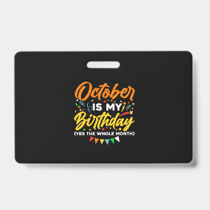 October Is My Birthday The Whole Month October Badge