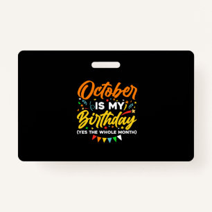 October Is My Birthday The Whole Month October Badge