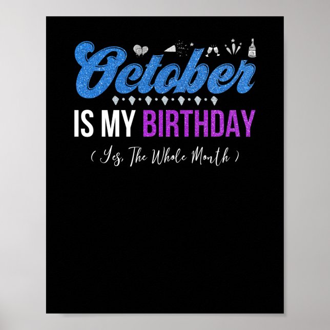October Is My Birthday The Whole Month October Poster (Front)