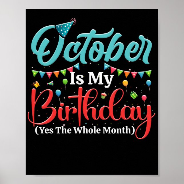 October Is My Birthday The Whole Month October Poster (Front)