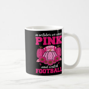 October We Wear Pink And Watch Football Breast Can Coffee Mug