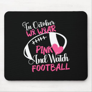 October We Wear Pink And Watch Football Breast Can Mouse Pad