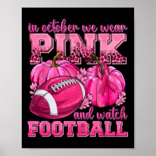 October We Wear Pink And Watch Football Breast Can Poster