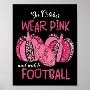 October We Wear Pink And Watch Football Breast Can Poster