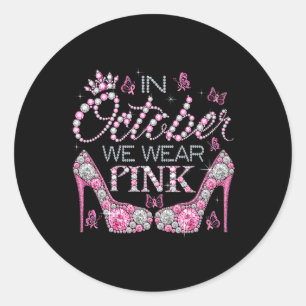 October We Wear Pink Breast Cancer Awareness High  Classic Round Sticker