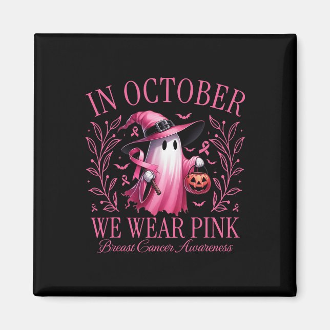 October We Wear Pink Ghost Witch Breast Cancer Awa Magnet (Front)