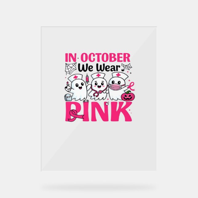 October We Wear Pink Nurse Breast Cancer Awareness Acrylic Sign (Front)