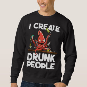 Octopus bartender I create drunk people Sweatshirt