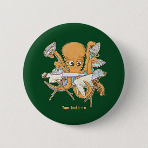 Octopus ironing, overwhelmed by chores. 2 inch round button