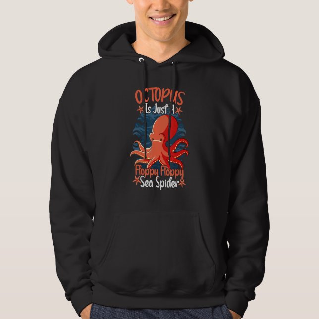 Octopus Is Just A Floppy Floppy Sea Spider Octopus Hoodie (Front)