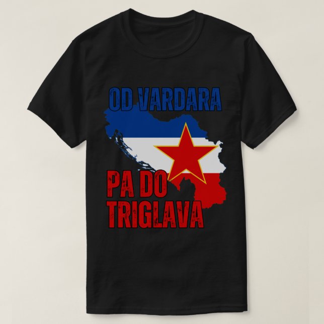 Od Vardara Pa Do Triglava - Jugoslavija  T-Shirt (Design Front)
