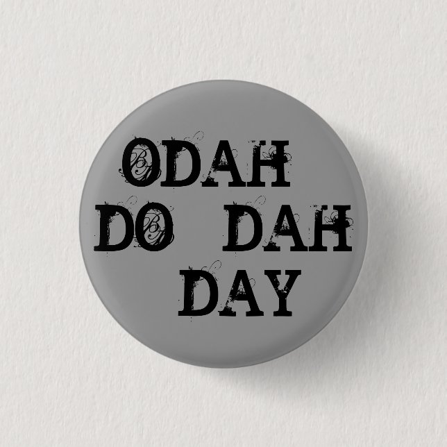 ODAH - DO - DAH - DAY 1 INCH ROUND BUTTON (Front)