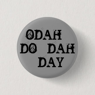 ODAH - DO - DAH - DAY 1 INCH ROUND BUTTON