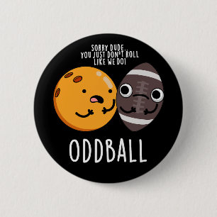 Oddball Funny Football Pun Dark BG 2 Inch Round Button