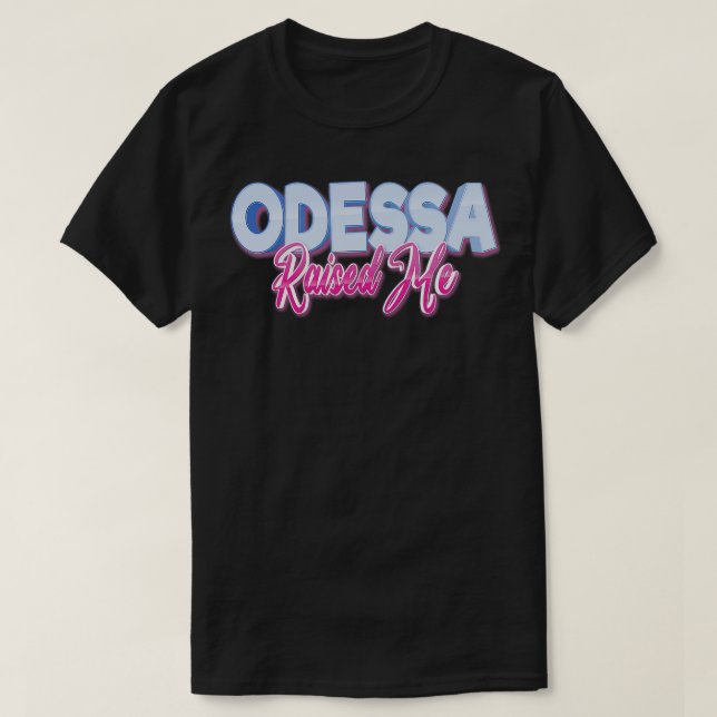 Odessa Raised Me T-Shirt (Design Front)