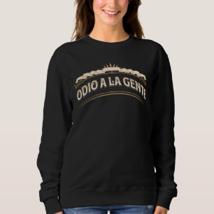 Odio a la gente, (I hate people) Funny Sweatshirt