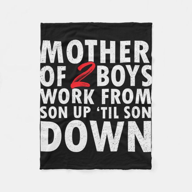 Of 2 Boys Work From Son Up Until Son Down Mothers  Fleece Blanket (Front)