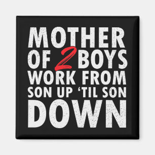 Of 2 Boys Work From Son Up Until Son Down Mothers  Magnet