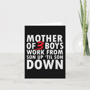 Of 3 Boys Work From Son Up Until Son Down Mothers  Card