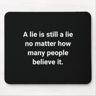 Of A Lie Is Still A Lie No How Many People Mouse Pad