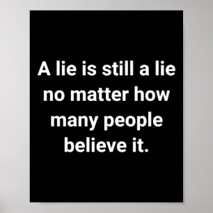 Of A Lie Is Still A Lie No How Many People Poster