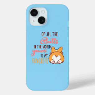 Of All The Butts In The World Yours Is My Favorite iPhone 15 Case