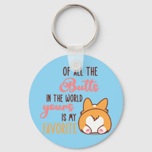 Of All The Butts In The World Yours Is My Favorite Keychain