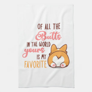 Of All The Butts In The World Yours Is My Favorite Kitchen Towel