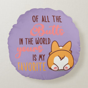 Of All The Butts In The World Yours Is My Favorite Round Pillow