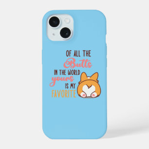 Of All The Butts In The World Yours Is My Favourit iPhone 15 Case