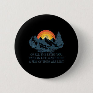 Of All The Paths You Take Hiking Adventure Men Wom 2 Inch Round Button