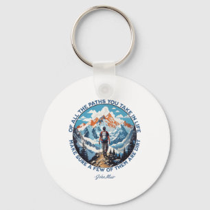 Of All The Paths You Take In Life Hiking John Muir Keychain