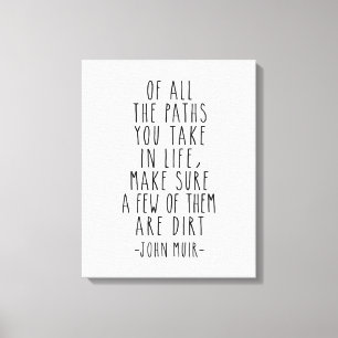 Of All The Paths You Take In Life, John Muir Quote Canvas Print