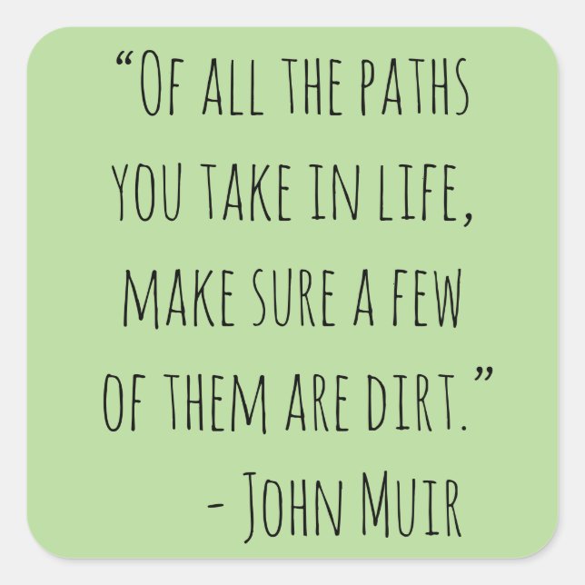 Of All the Paths You Take John Muir Quote Square Sticker (Front)
