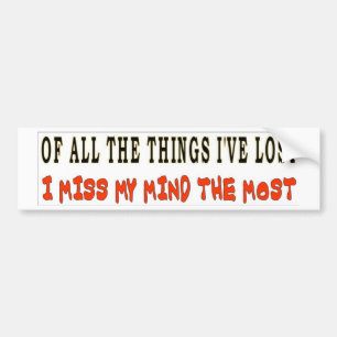 OF ALL THE THINGS I'VE LOST BUMPER STICKER