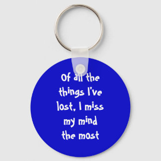 Of all the things I've lost, I miss my mind the... Keychain
