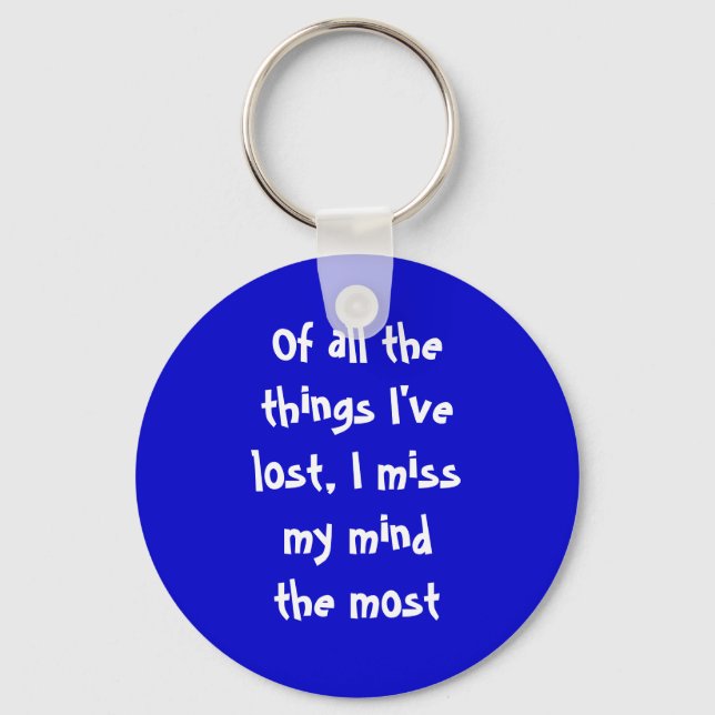 Of all the things I've lost, I miss my mind the... Keychain (Front)