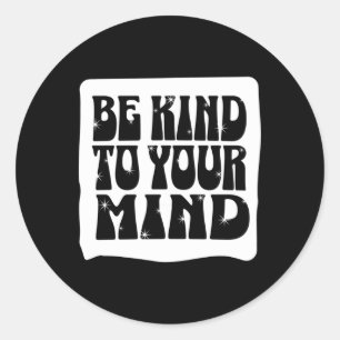 Of Be Kind To Your Mind Mental Health Awareness Classic Round Sticker