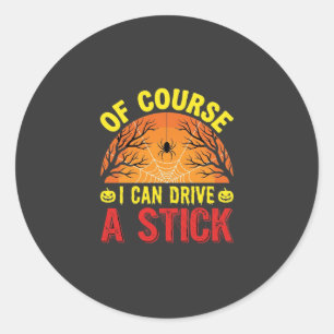 Of Course I Can Drive a Stick Halloween Design_1 Classic Round Sticker