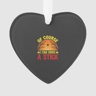 Of Course I Can Drive a Stick Halloween Design_1 Ornament