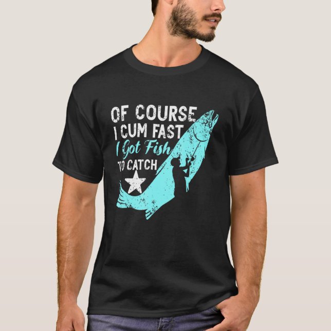 Of Course I Com Fast I Got Fish To Catch Aquarist  T-Shirt (Front)