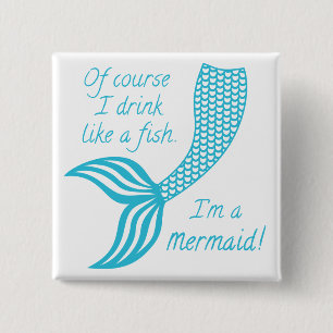 Of course I drink like a fish I'm a mermaid 2 Inch Square Button
