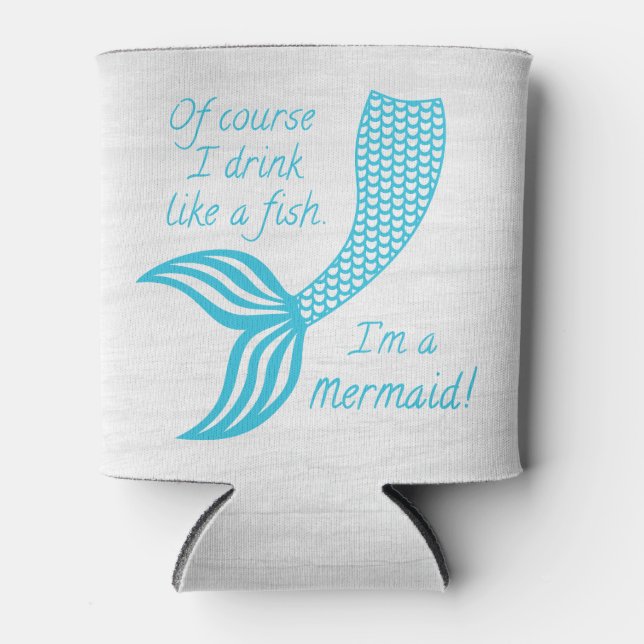 Of course I drink like a fish I'm a mermaid Can Co Can Cooler (Front)