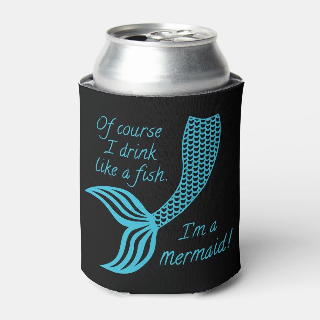 Of course I drink like a fish I'm a mermaid Can Cooler (Can Front)